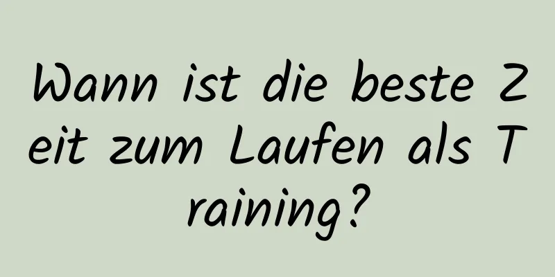 Wann ist die beste Zeit zum Laufen als Training?
