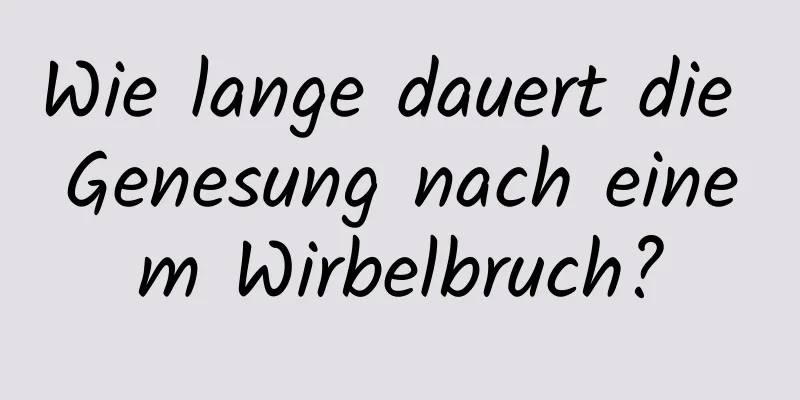 Wie lange dauert die Genesung nach einem Wirbelbruch?
