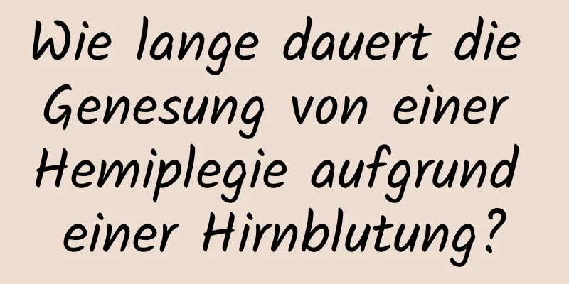 Wie lange dauert die Genesung von einer Hemiplegie aufgrund einer Hirnblutung?