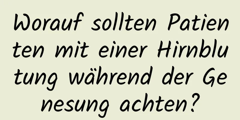 Worauf sollten Patienten mit einer Hirnblutung während der Genesung achten?