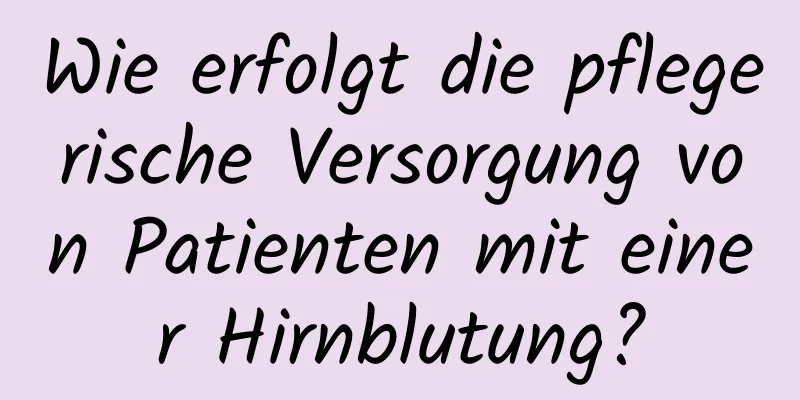 Wie erfolgt die pflegerische Versorgung von Patienten mit einer Hirnblutung?