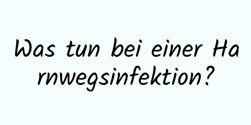 Was tun bei einer Harnwegsinfektion?