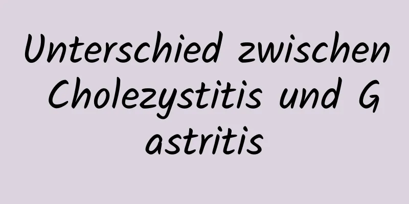 Unterschied zwischen Cholezystitis und Gastritis