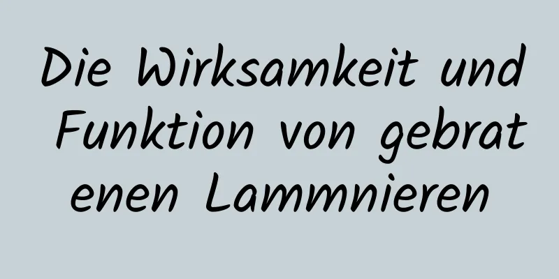 Die Wirksamkeit und Funktion von gebratenen Lammnieren