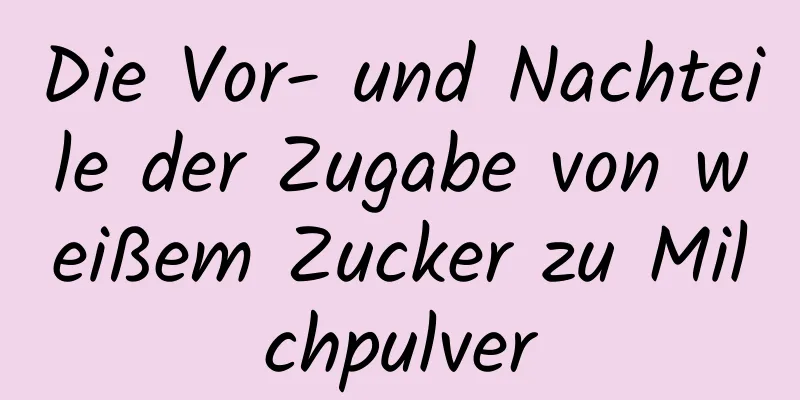 Die Vor- und Nachteile der Zugabe von weißem Zucker zu Milchpulver