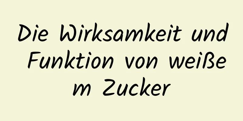 Die Wirksamkeit und Funktion von weißem Zucker