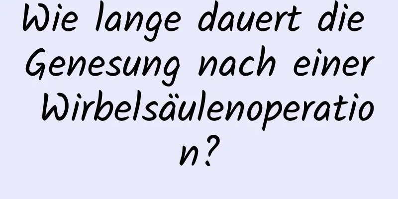 Wie lange dauert die Genesung nach einer Wirbelsäulenoperation?