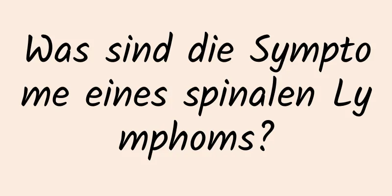 Was sind die Symptome eines spinalen Lymphoms?