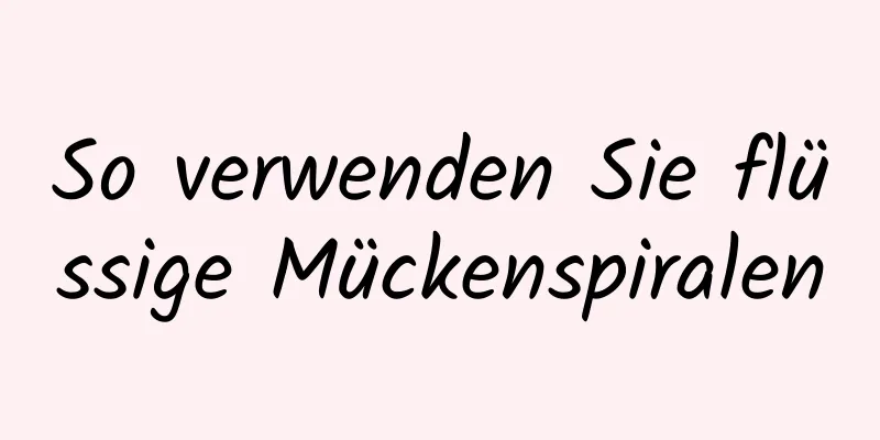 So verwenden Sie flüssige Mückenspiralen