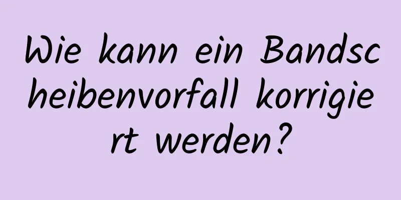 Wie kann ein Bandscheibenvorfall korrigiert werden?