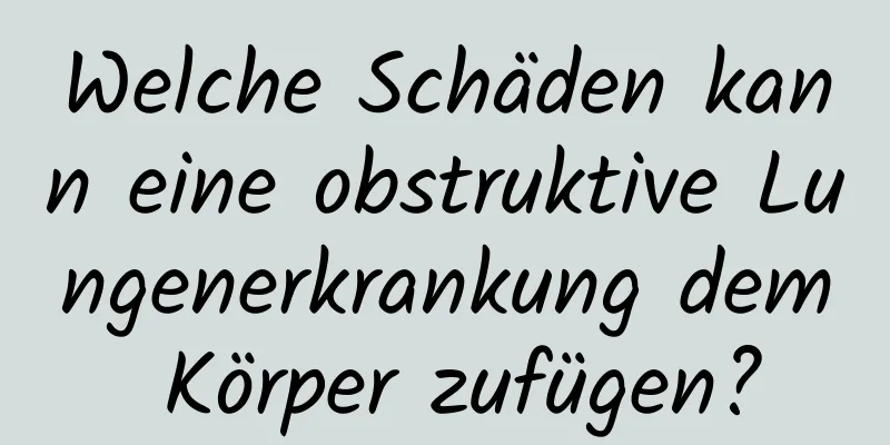 Welche Schäden kann eine obstruktive Lungenerkrankung dem Körper zufügen?