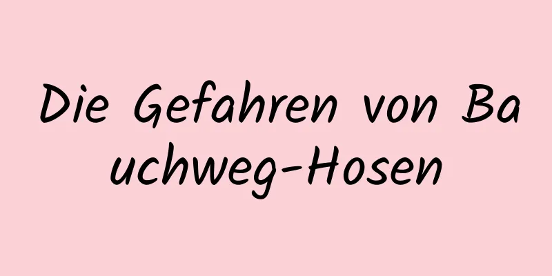 Die Gefahren von Bauchweg-Hosen