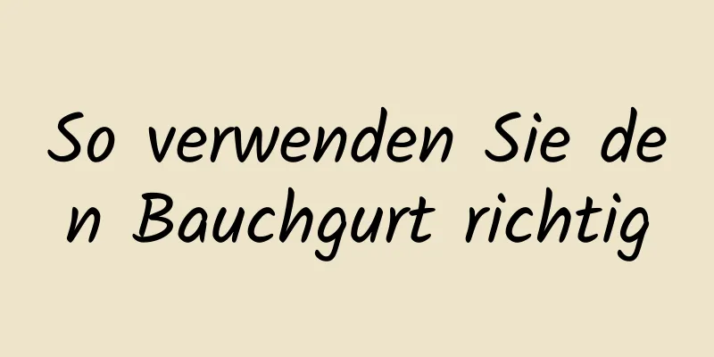 So verwenden Sie den Bauchgurt richtig