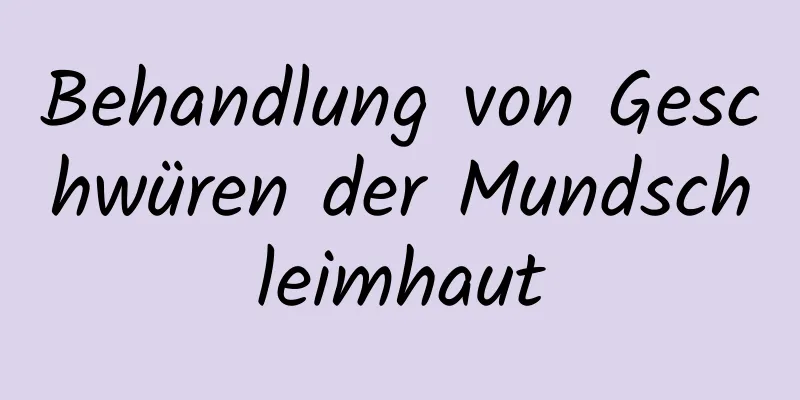 Behandlung von Geschwüren der Mundschleimhaut