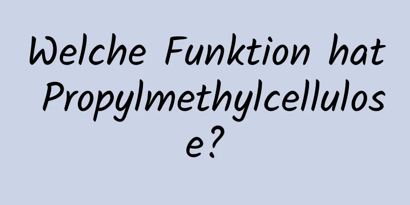 Welche Funktion hat Propylmethylcellulose?