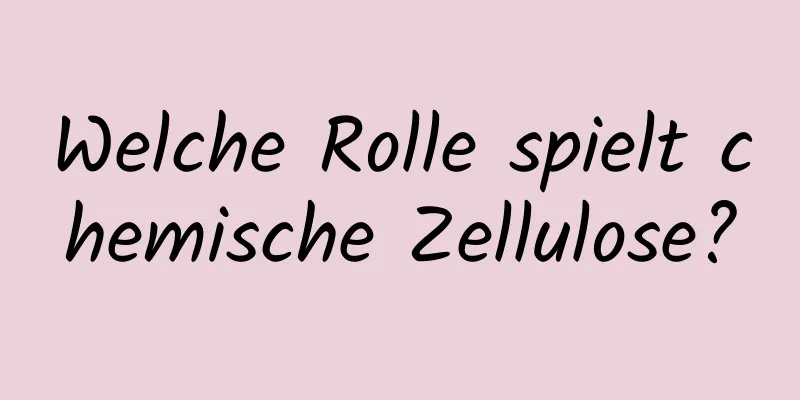 Welche Rolle spielt chemische Zellulose?