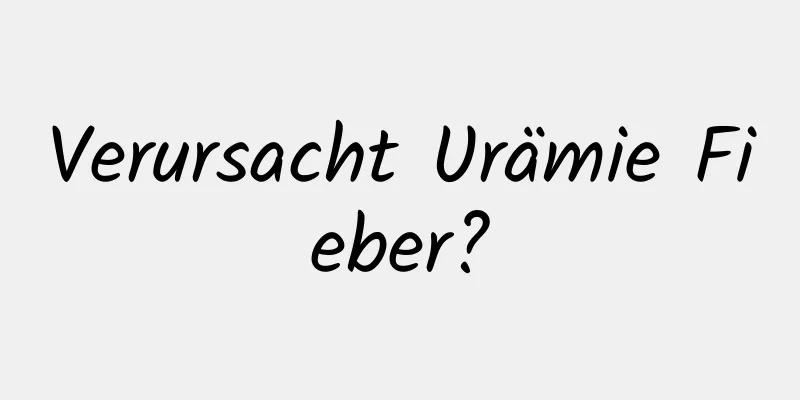 Verursacht Urämie Fieber?