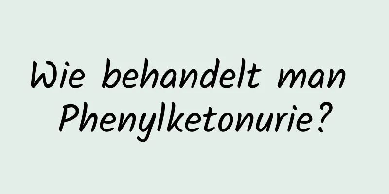 Wie behandelt man Phenylketonurie?
