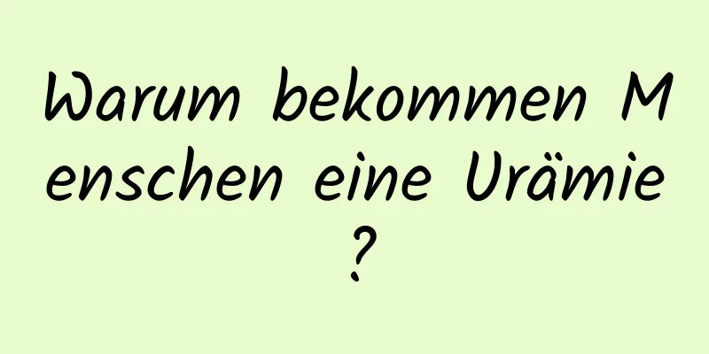 Warum bekommen Menschen eine Urämie?
