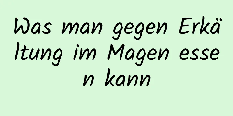 Was man gegen Erkältung im Magen essen kann