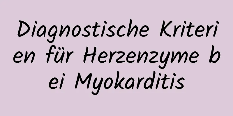 Diagnostische Kriterien für Herzenzyme bei Myokarditis