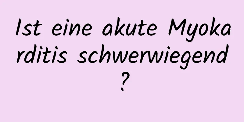 Ist eine akute Myokarditis schwerwiegend?