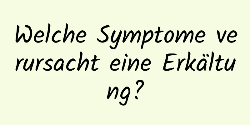 Welche Symptome verursacht eine Erkältung?