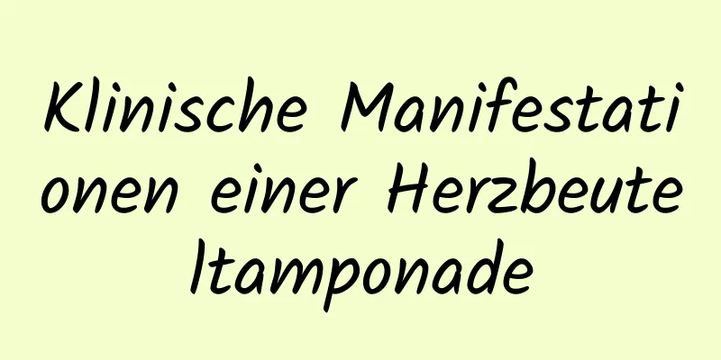 Klinische Manifestationen einer Herzbeuteltamponade