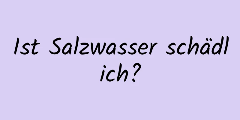 Ist Salzwasser schädlich?
