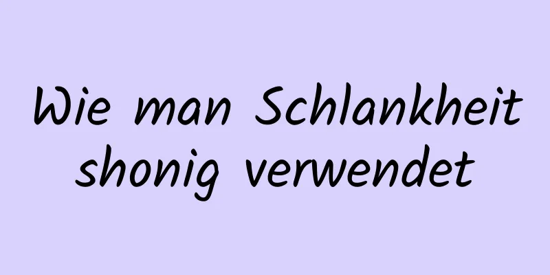 Wie man Schlankheitshonig verwendet