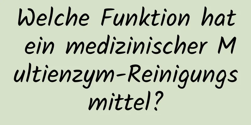 Welche Funktion hat ein medizinischer Multienzym-Reinigungsmittel?