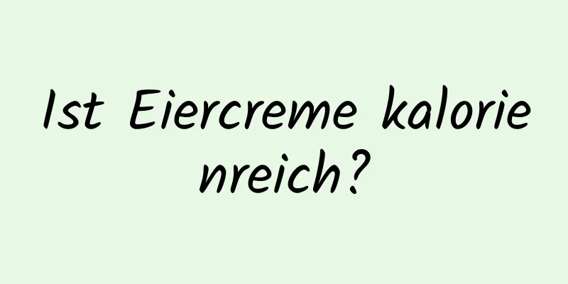 Ist Eiercreme kalorienreich?