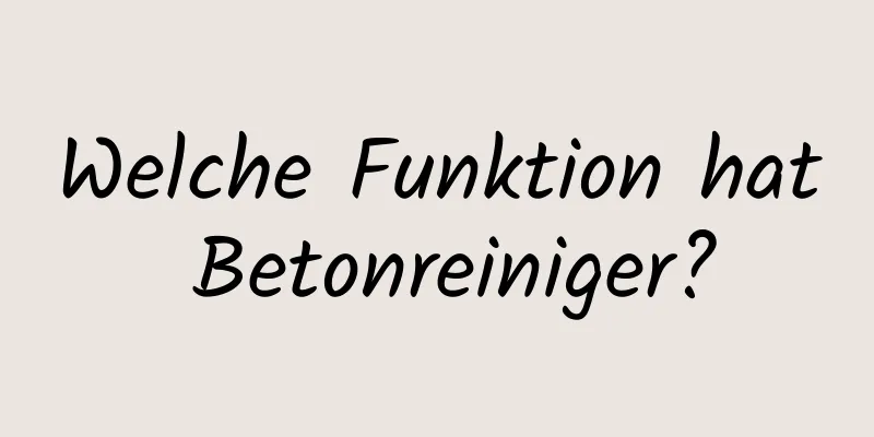 Welche Funktion hat Betonreiniger?