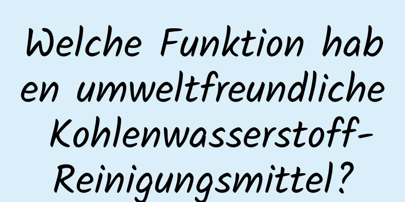 Welche Funktion haben umweltfreundliche Kohlenwasserstoff-Reinigungsmittel?