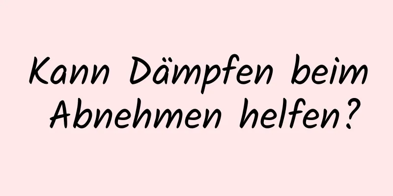 Kann Dämpfen beim Abnehmen helfen?