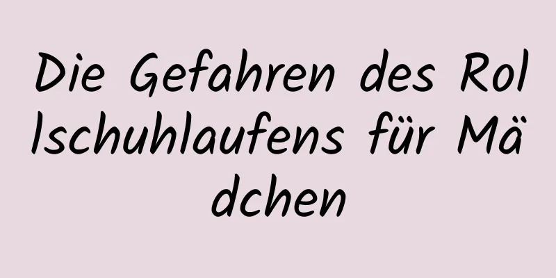 Die Gefahren des Rollschuhlaufens für Mädchen
