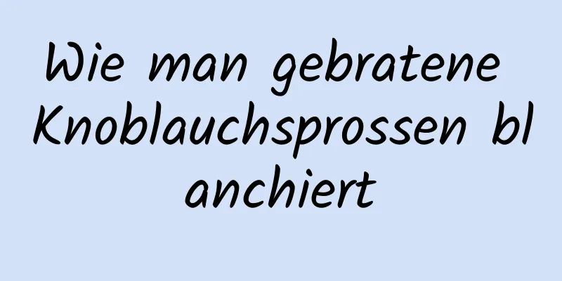 Wie man gebratene Knoblauchsprossen blanchiert