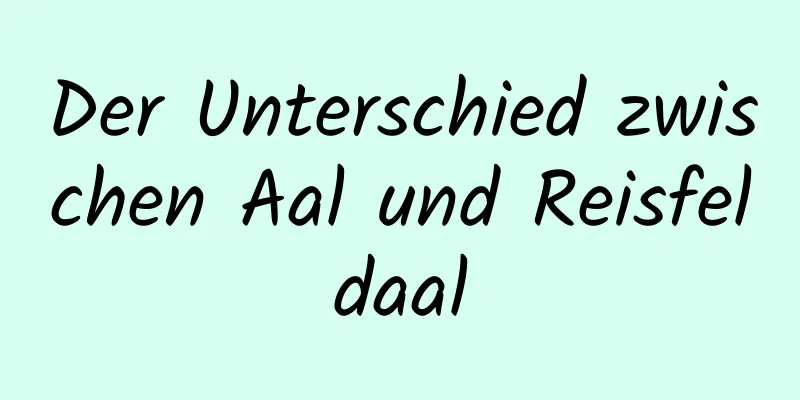 Der Unterschied zwischen Aal und Reisfeldaal