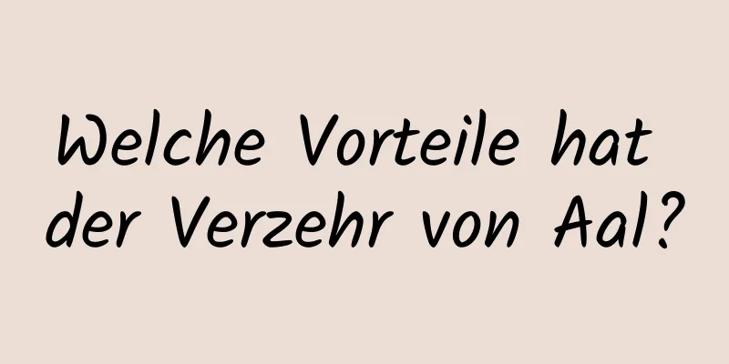Welche Vorteile hat der Verzehr von Aal?