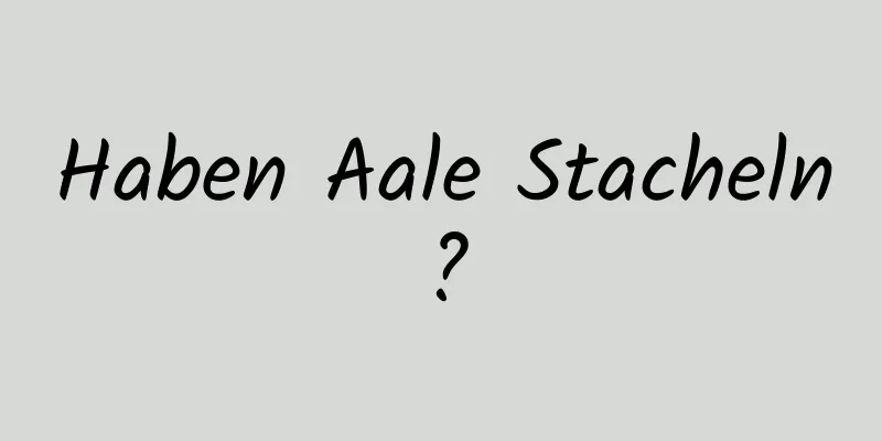 Haben Aale Stacheln?