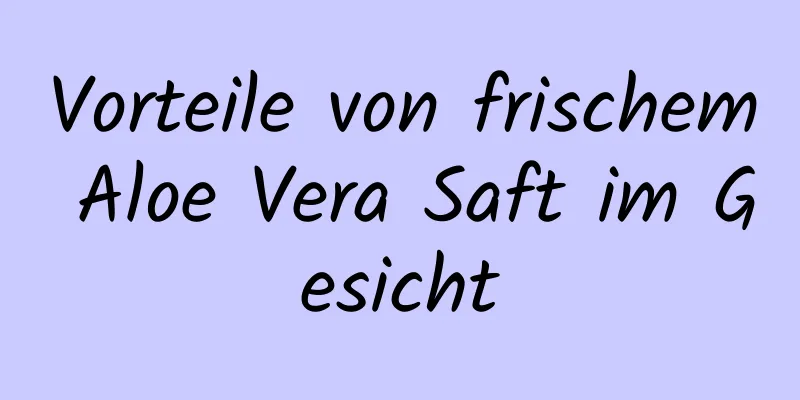 Vorteile von frischem Aloe Vera Saft im Gesicht