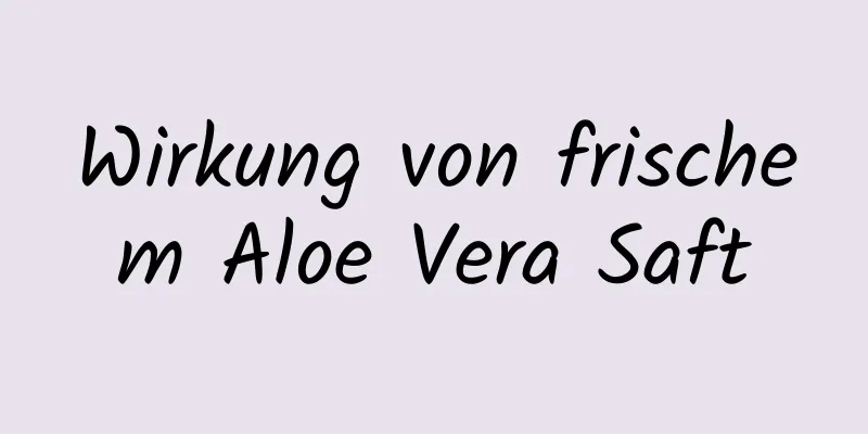 Wirkung von frischem Aloe Vera Saft