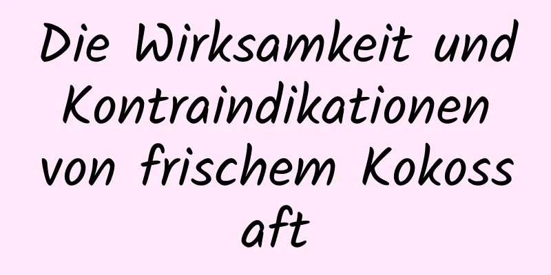 Die Wirksamkeit und Kontraindikationen von frischem Kokossaft
