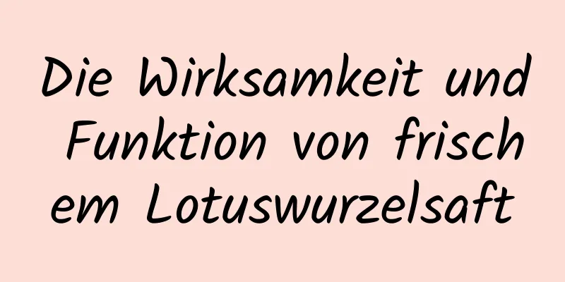 Die Wirksamkeit und Funktion von frischem Lotuswurzelsaft