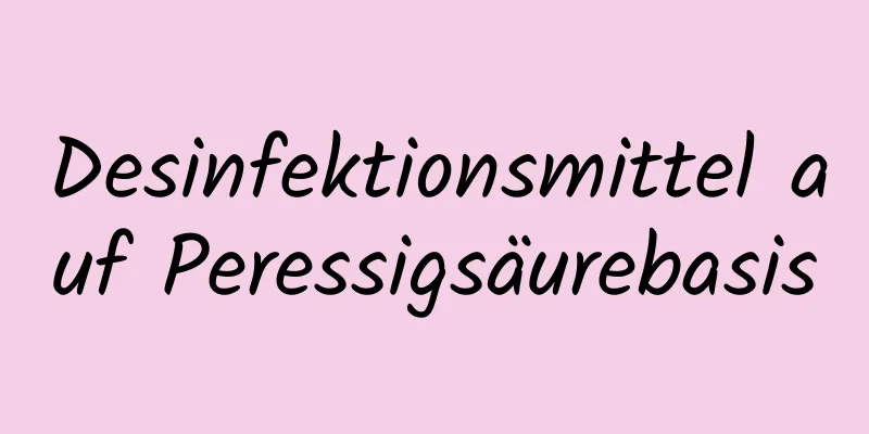 Desinfektionsmittel auf Peressigsäurebasis