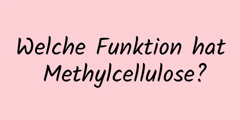 Welche Funktion hat Methylcellulose?