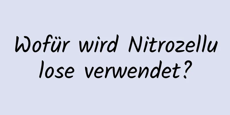 Wofür wird Nitrozellulose verwendet?