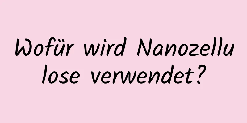 Wofür wird Nanozellulose verwendet?