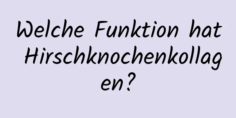 Welche Funktion hat Hirschknochenkollagen?
