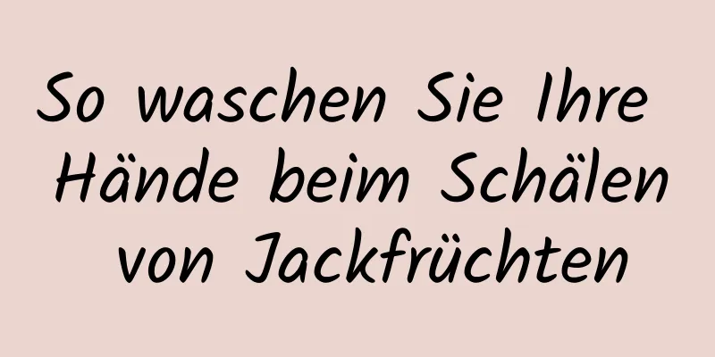 So waschen Sie Ihre Hände beim Schälen von Jackfrüchten